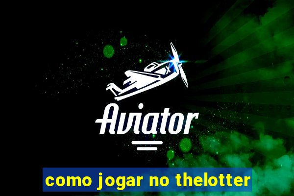 como jogar no thelotter